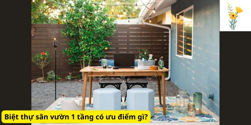 Biệt thự sân vườn 1 tầng có ưu điểm gì?