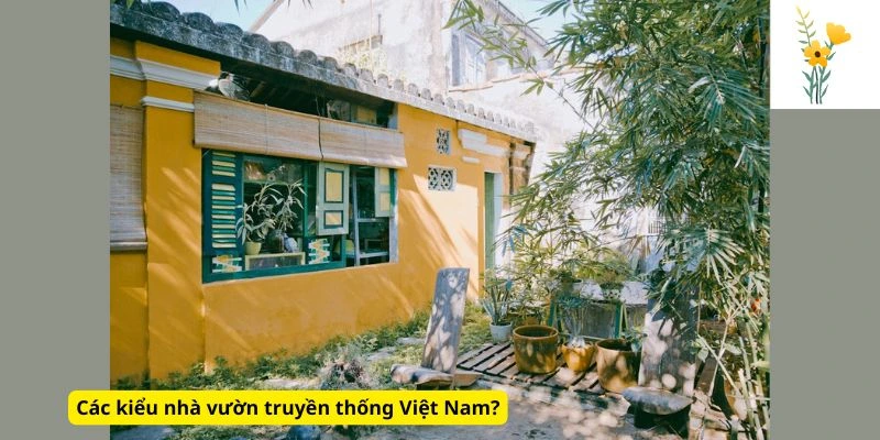 Các kiểu nhà vườn truyền thống Việt Nam?